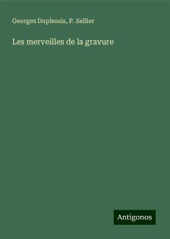 Les merveilles de la gravure - Duplessis, Georges; Sellier, P.