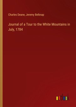 Journal of a Tour to the White Mountains in July, 1784 - Deane, Charles; Belknap, Jeremy