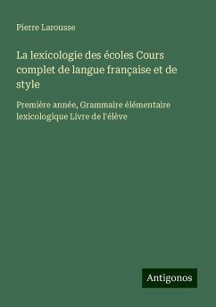 La lexicologie des écoles Cours complet de langue française et de style - Larousse, Pierre