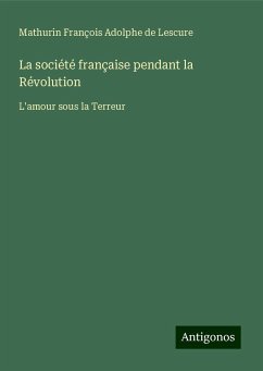 La société française pendant la Révolution - Lescure, Mathurin François Adolphe De