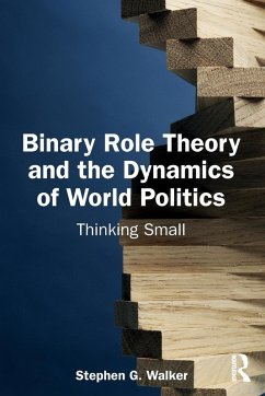 Binary Role Theory and the Dynamics of World Politics - Walker, Stephen G.