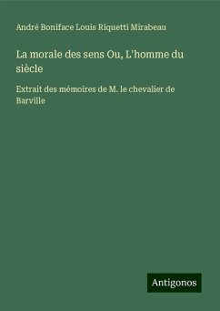 La morale des sens Ou, L'homme du siècle - Mirabeau, André Boniface Louis Riquetti