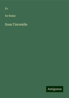 Sous l'incendie - Nadar, Fe¿lix