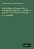 Mandevilles rejse i gammeldansk oversættelse, tillige med en Vejleder for pilgrimme, efter händskrifter udgiven af M. Lorenzen