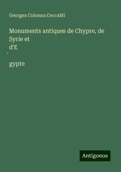 Monuments antiques de Chypre, de Syrie et d'E¿gypte - Colonna Ceccaldi, Georges