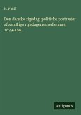 Den danske rigsdag: politiske portræter af samtlige rigsdagens medlemmer 1879-1881