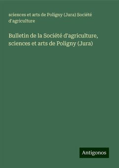 Bulletin de la Société d'agriculture, sciences et arts de Poligny (Jura) - Société d'agriculture, sciences et arts de Poligny (Jura)