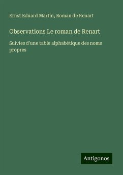 Observations Le roman de Renart - Martin, Ernst Eduard; Renart, Roman De