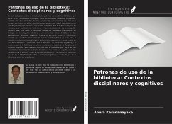 Patrones de uso de la biblioteca: Contextos disciplinares y cognitivos - Karunanayake, Anura