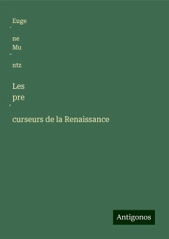 Les pre¿curseurs de la Renaissance - Mu¿ntz, Euge¿ne