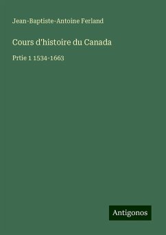 Cours d'histoire du Canada - Ferland, Jean-Baptiste-Antoine