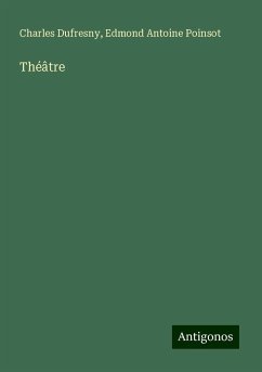 Théâtre - Dufresny, Charles; Poinsot, Edmond Antoine