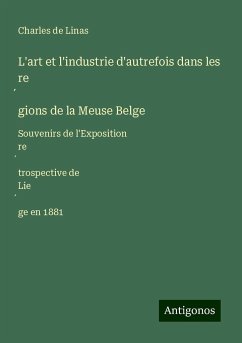 L'art et l'industrie d'autrefois dans les re¿gions de la Meuse Belge - Linas, Charles De