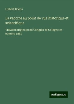 La vaccine au point de vue historique et scientifique - Boëns, Hubert