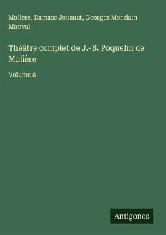 Théâtre complet de J.-B. Poquelin de Molière - Molière; Jouaust, Damase; Monval, Georges Mondain