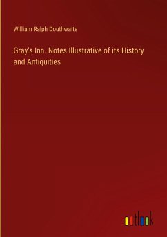 Gray's Inn. Notes Illustrative of its History and Antiquities