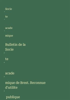 Bulletin de la Socie¿te¿ acade¿mique de Brest. Reconnue d'utilite¿ publique - Socie¿te¿ acade¿mique