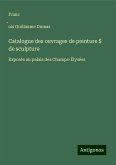 Catalogue des ouvrages de peinture $ de sculpture