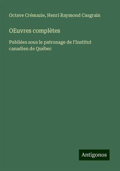 OEuvres complètes - Crémazie, Octave; Casgrain, Henri Raymond