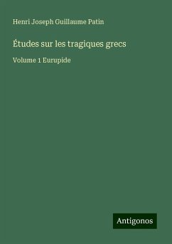 Études sur les tragiques grecs - Patin, Henri Joseph Guillaume