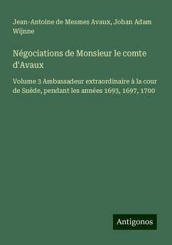 Négociations de Monsieur le comte d'Avaux - Avaux, Jean-Antoine de Mesmes; Wijnne, Johan Adam