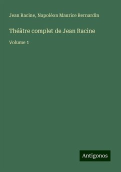 Théâtre complet de Jean Racine - Racine, Jean; Bernardin, Napoléon Maurice