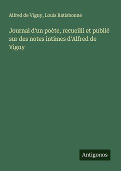 Journal d'un poète, recueilli et publié sur des notes intimes d'Alfred de Vigny - Vigny, Alfred De; Ratisbonne, Louis