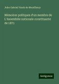 Mémoires politques d'un membre de L'Assemblée nationale constituante de 1871