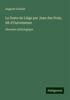 La Geste de Liége par Jean des Preis, dit d'Outremeuse - Scheler, Auguste