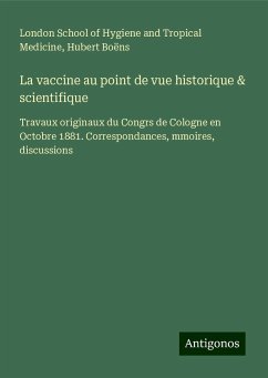La vaccine au point de vue historique & scientifique - Medicine, London School of Hygiene and Tropical; Boëns, Hubert