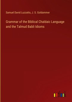 Grammar of the Biblical Chaldaic Language and the Talmud Babli Idioms - Luzzatto, Samuel David; Goldammer, J. S.