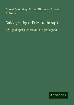 Guide pratique d'électrothérapie - Bonnefoy, Ernest; Onimus, Ernest Nicholas Joseph