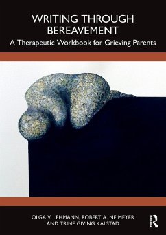 Writing Through Bereavement - Lehmann, Olga V. (Assoc. Prof. Psych, Univ. of Stavanger); Neimeyer, Robert A. (Portland Institute for Loss and Transition, Ore; Giving Kalstad, Trine (Dir., Norwegian SIDS and Stillbirth Society)