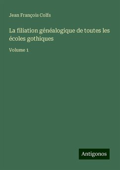 La filiation généalogique de toutes les écoles gothiques - Colfs, Jean François