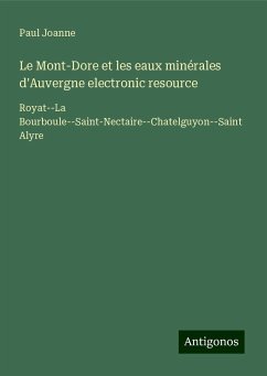 Le Mont-Dore et les eaux minérales d'Auvergne electronic resource - Joanne, Paul
