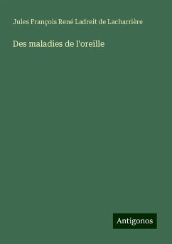 Des maladies de l'oreille - Ladreit de Lacharrière, Jules François René