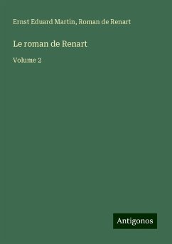 Le roman de Renart - Martin, Ernst Eduard; Renart, Roman De