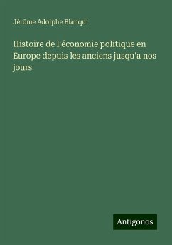 Histoire de l'économie politique en Europe depuis les anciens jusqu'a nos jours - Blanqui, Jérôme Adolphe