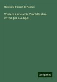 Conseils à une amie. Précédés d'un introd. par E.A. Spoll