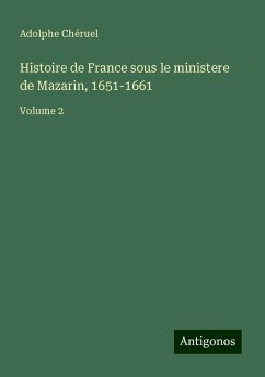 Histoire de France sous le ministere de Mazarin, 1651-1661 - Chéruel, Adolphe