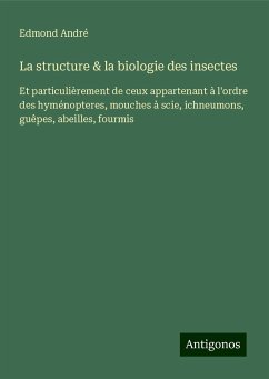 La structure & la biologie des insectes - André, Edmond