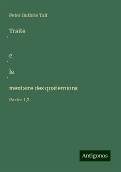 Traite¿ e¿le¿mentaire des quaternions - Tait, Peter Guthrie