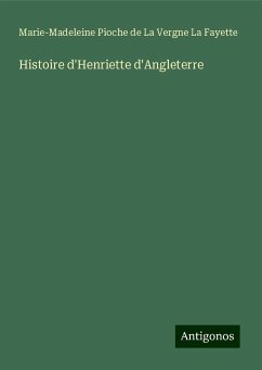 Histoire d'Henriette d'Angleterre - La Fayette, Marie-Madeleine Pioche de La Vergne