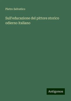 Sull'educazione del pittore storico odierno italiano - Selvatico, Pietro