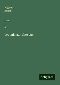 Les animaux chez eux - Lanc¿on, Auguste Andre¿