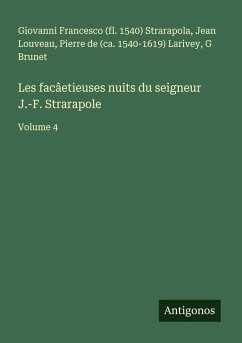 Les facâetieuses nuits du seigneur J.-F. Strarapole - Strarapola, Giovanni Francesco; Louveau, Jean; Larivey, Pierre De; Brunet, G.