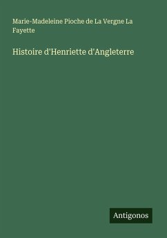 Histoire d'Henriette d'Angleterre - La Fayette, Marie-Madeleine Pioche de La Vergne