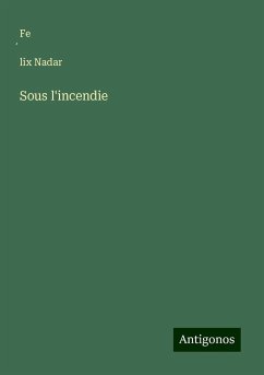 Sous l'incendie - Nadar, Fe¿lix