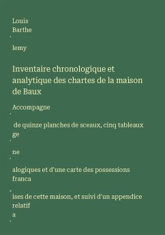 Inventaire chronologique et analytique des chartes de la maison de Baux - Barthe¿lemy, Louis
