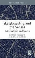 Skateboarding and the Senses - Holsgens, Sander (Leiden University, Netherlands); Glenney, Brian (Norwich University, USA)